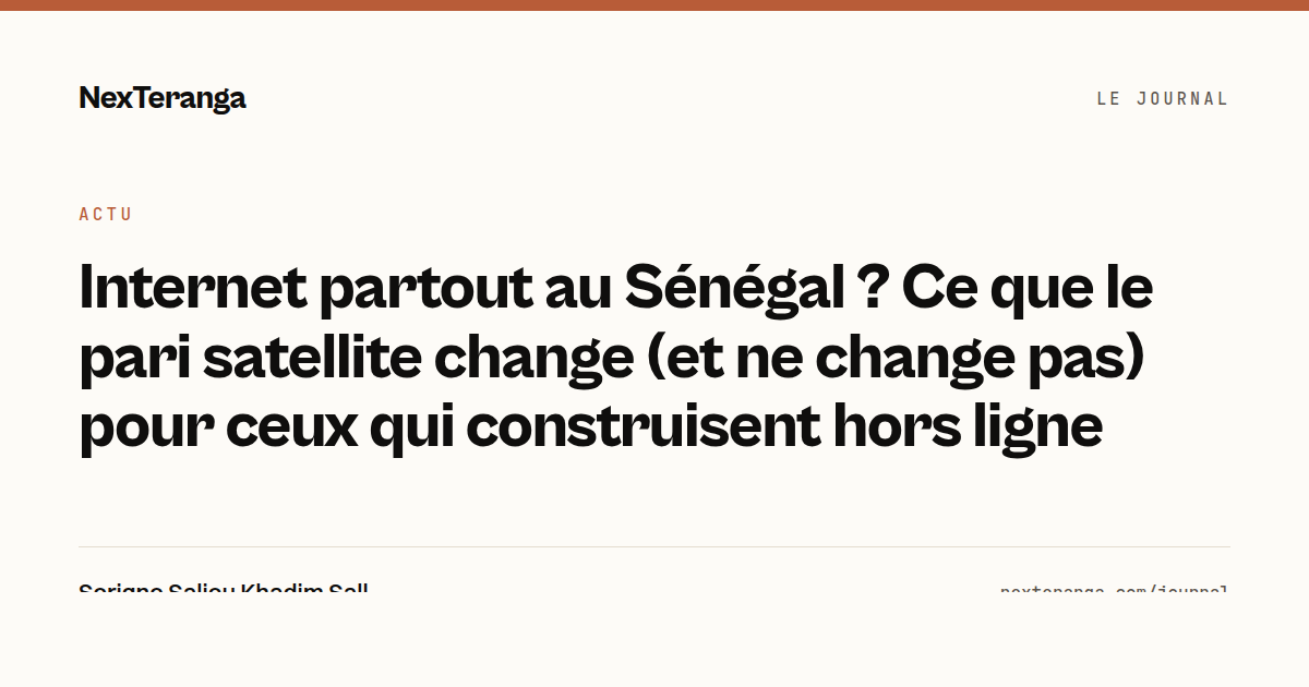 Le Journal de NexTeranga — Internet partout au Sénégal ? Ce que le pari satellite change pour l'offline-first