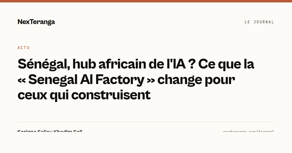 Le Journal de NexTeranga — Sénégal, hub africain de l'IA ? Ce que la Senegal AI Factory change pour ceux qui construisent